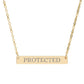 Gold bar necklace featuring engraved uppercase text "PROTECTED" on a sleek matte gold pendant, suspended on a delicate matching gold chain. Minimalist motivational affirmation jewelry for protection and empowerment.