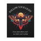 Close up of black canvas wall art print featuring colorful abstract moth with detailed wings, intense expression, geometric accents, and cosmic splatters on dark background. Arched white text "FOLLOW YOUR LIGHT" above and quote "Even when others can't see where you're going, see with your own eyes" below. 